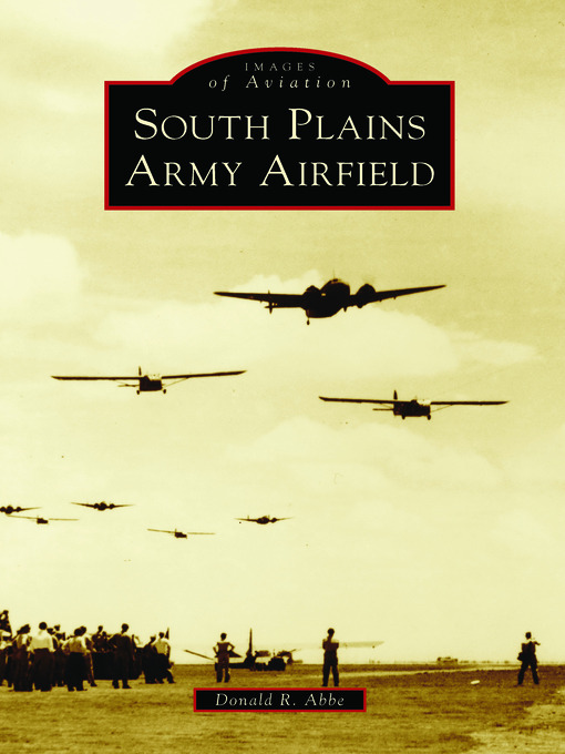Title details for South Plains Army Airfield by Donald R. Abbe - Available